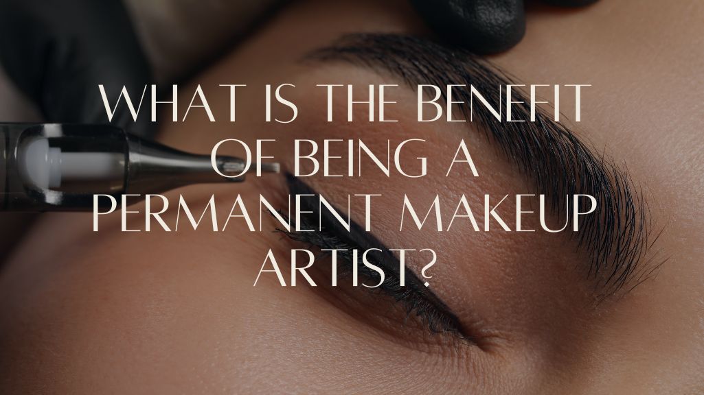 What is the benefit of being a permanent makeup artist?